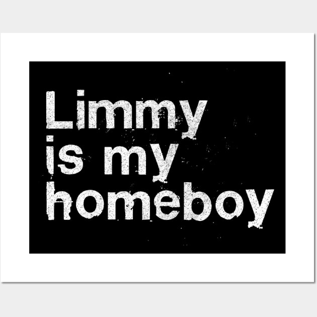 Limmy Is My Homeboy Wall Art by DankFutura